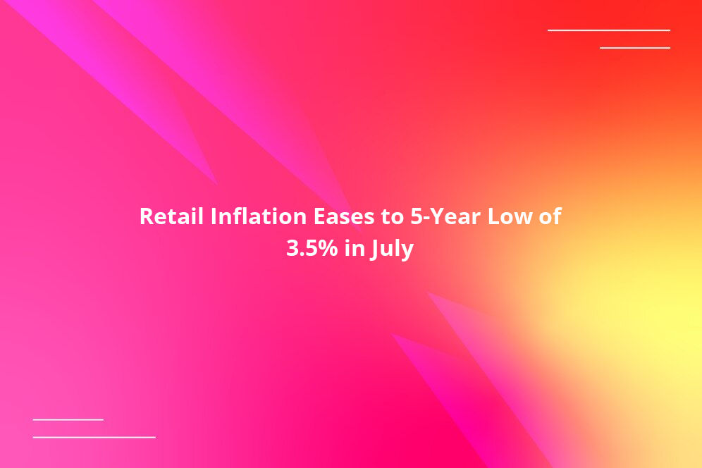Retail Inflation Eases to 5-Year Low of 3.5% in July