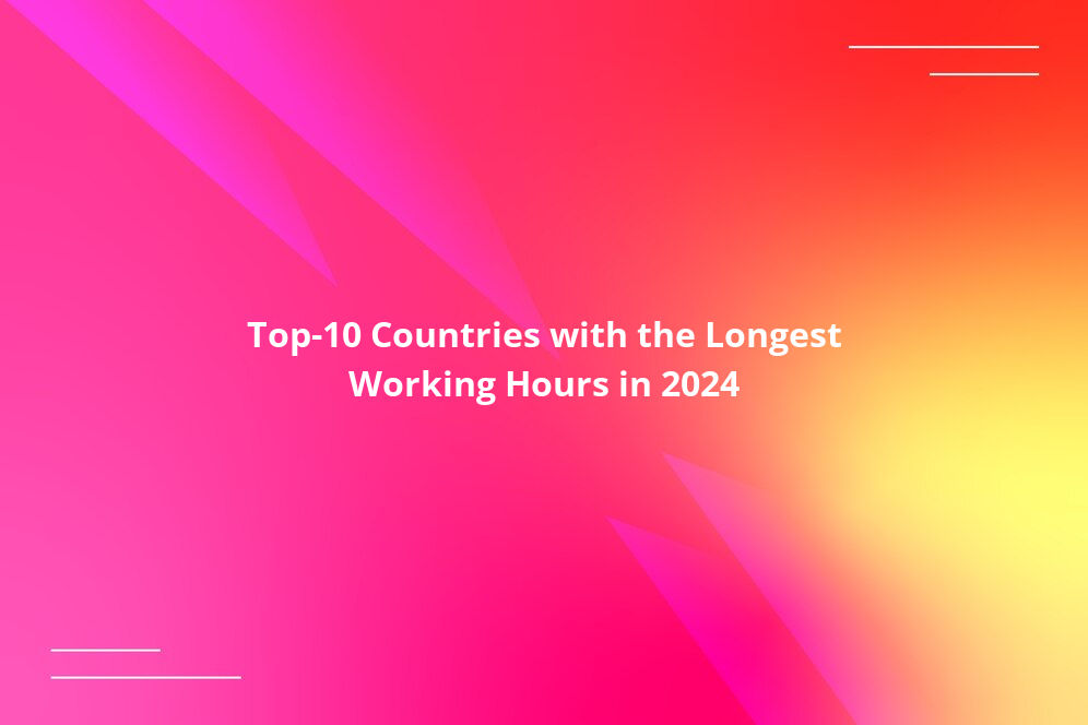 Top-10 Countries with the Longest Working Hours in 2024