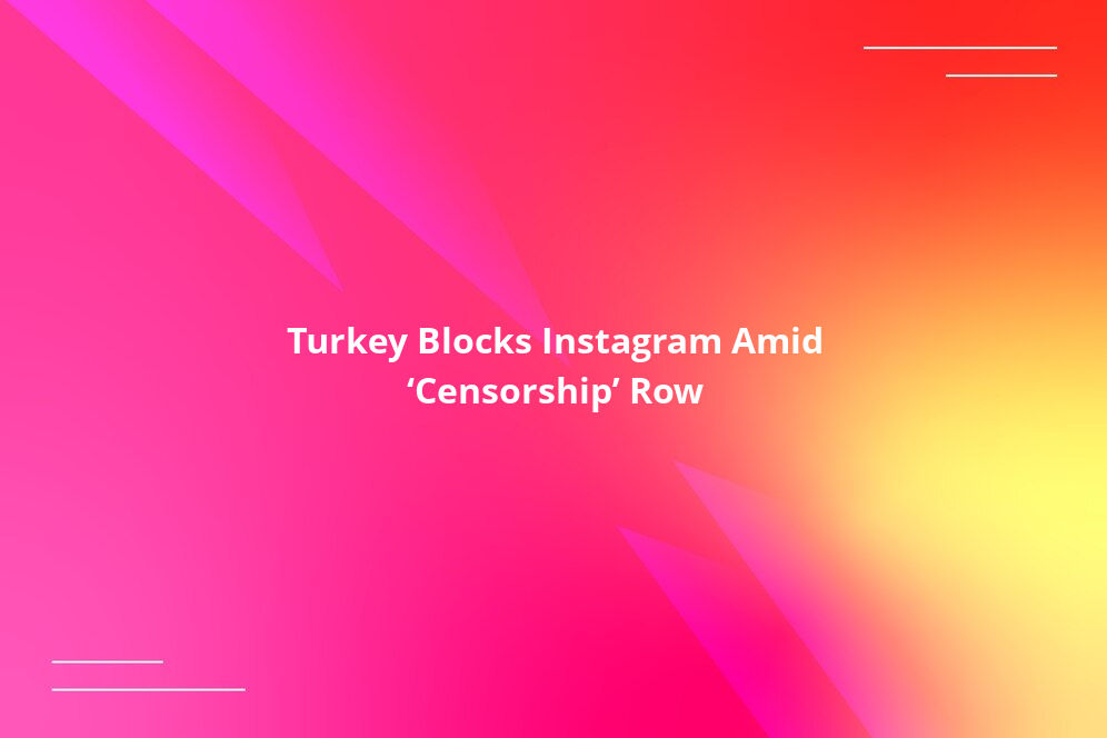 Turkey Blocks Instagram Amid ‘Censorship’ Row