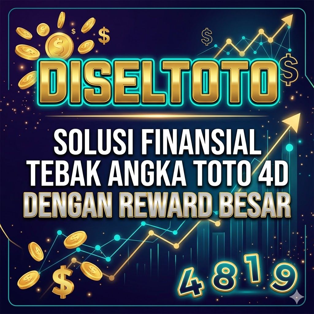 DISELTOTO | Solusi Finansial Tebak Angka Toto 4D Dengan Reward Besar