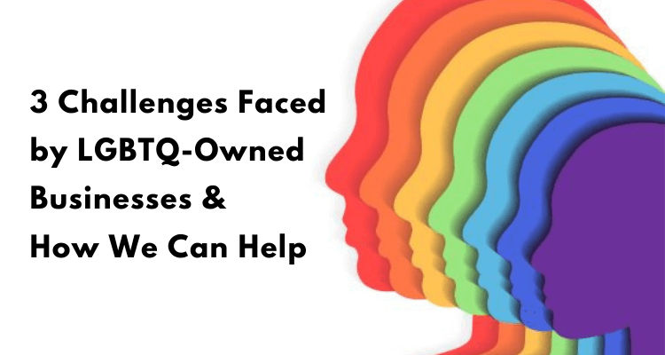3 Challenges Faced by LGBTQ-Owned Businesses & How We Can Help