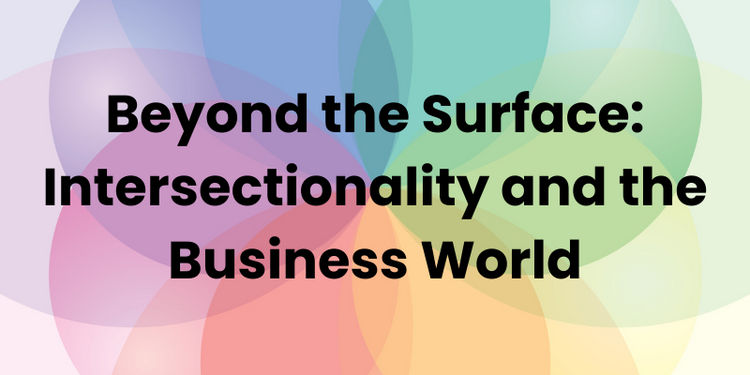 Beyond the Surface: Intersectionality and the Business World