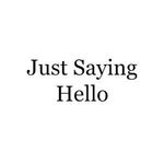 Just Saying Hello