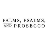 Palms, Psalms, & Prosecco