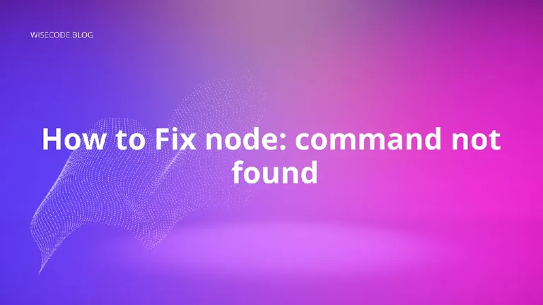 Figure: How to Fix node: command not found