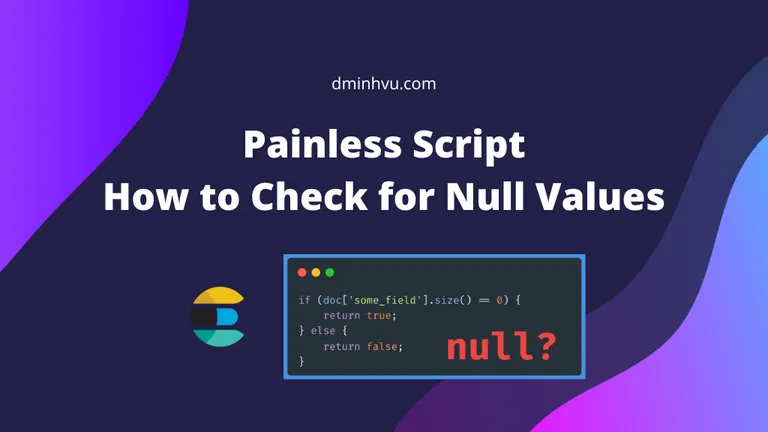 Painless Script: How to Check for Null Values