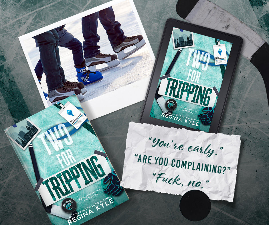 Teaser for Two for Tripping by Regina Kyle, a grumpy-sunshine, he-falls-first MM hockey romance. A Polaroid of two pairs of hockey skates on outdoor ice beside the book. Quote: "You're early." "Are you complaining?" "Fuck, no."