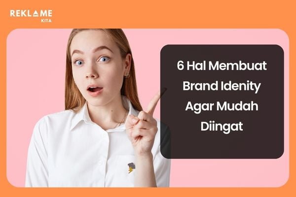 Hal Ini Membuat Brand Identity Agar Mudah Diingat Reklamekita