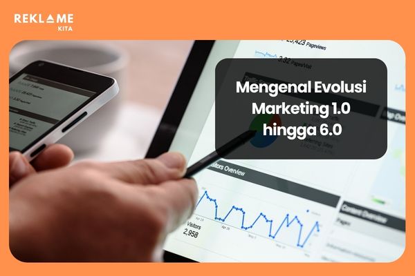 Kenali evolusi marketing dari 1.0 hingga ke 6.0 untuk mengetahui perubahan yang terjadi dalam dunia marketing sekarang.