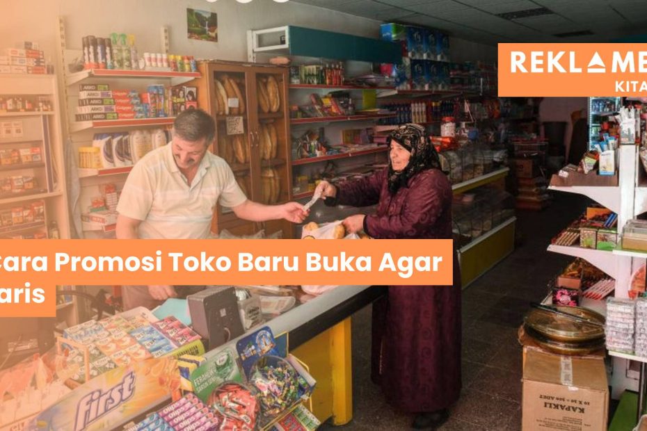 Cara Promosi Toko Baru Buka