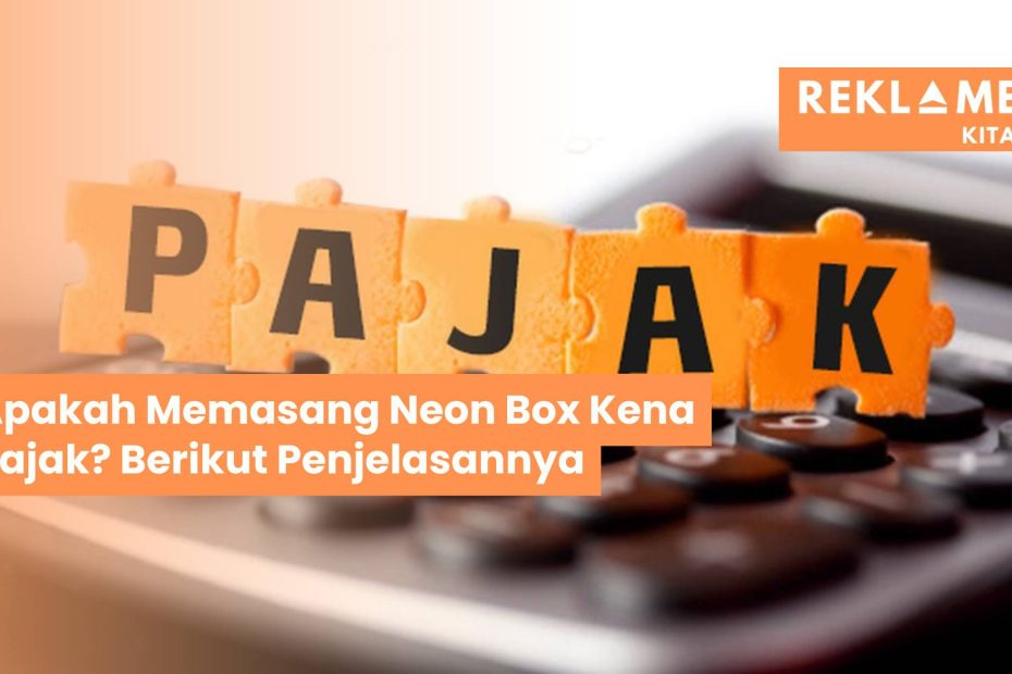 apakah memasang neon box kena pajak