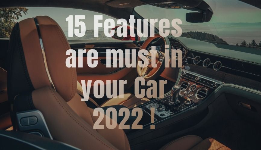 15 essential features that your Car must have in 2022