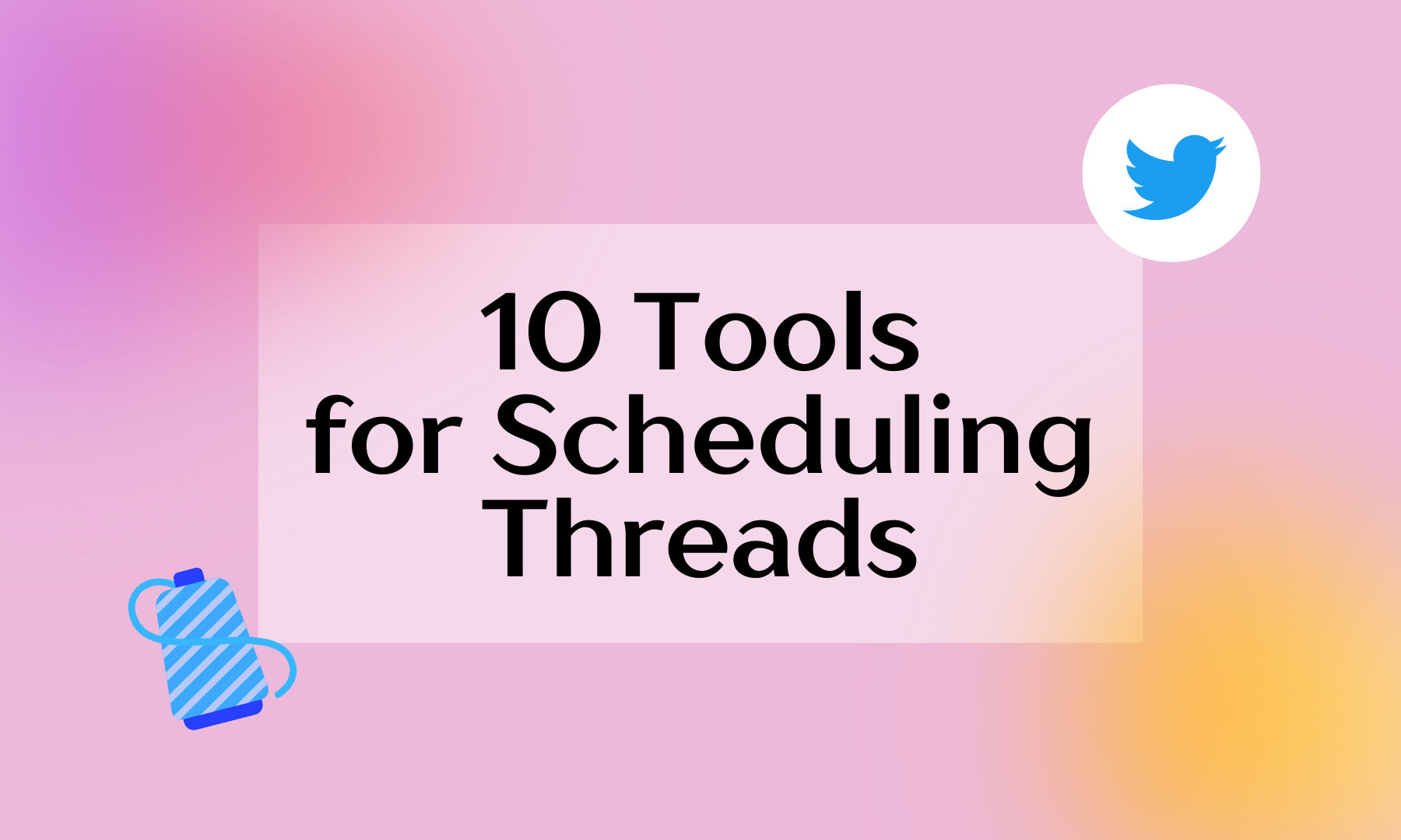 The Top 10 Twitter Thread Scheduling Tools