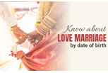 Know about Love marriage by date of birth