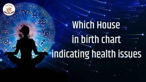 Which House in birth chart indicating health issues?