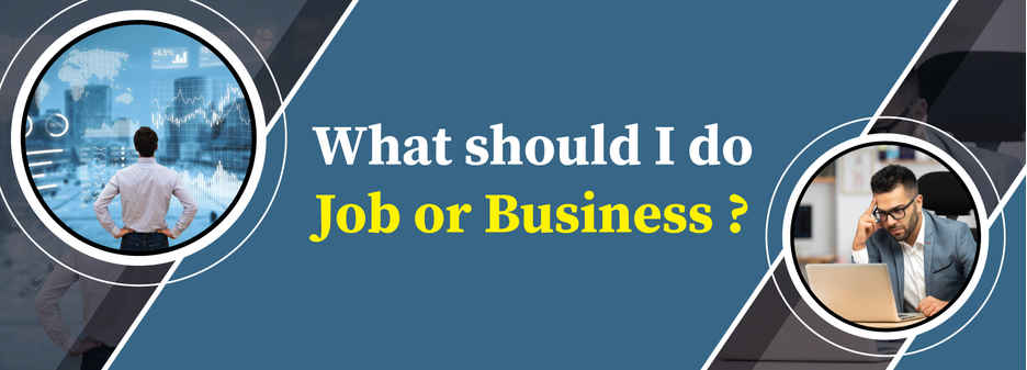 What should I do job or business