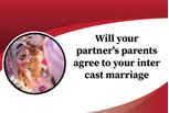 Will your partners parents approve of your inter-caste marriage