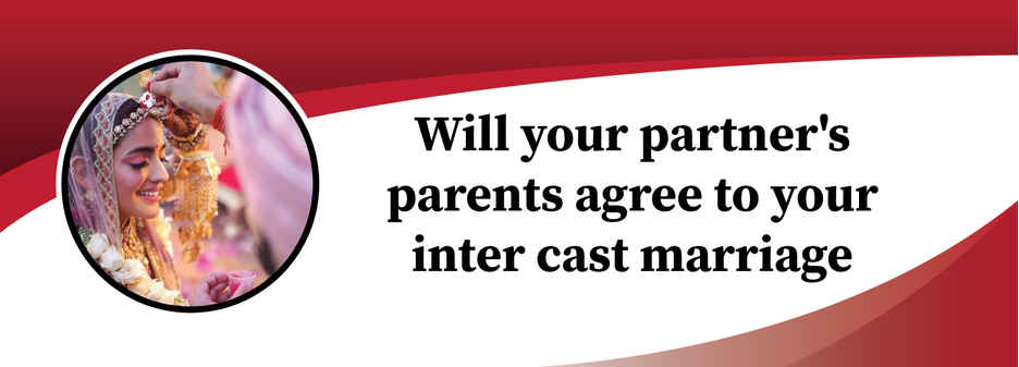 Will your partners parents approve of your inter-caste marriage