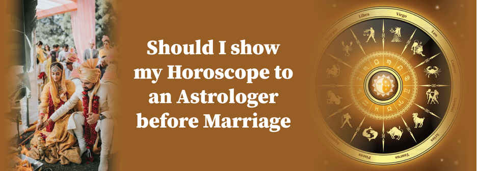 Should I show my horoscope to an astrologer before marriage