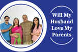 Will my husband love my parents