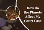 How do the planets affect my court case