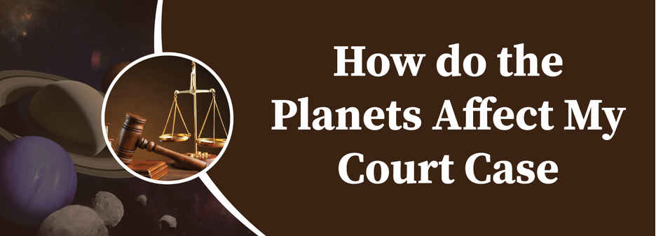 How do the planets affect my court case