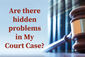 Are there hidden problems in my court case that I am not aware of