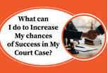 What can I do to increase my chances of success in my court case 