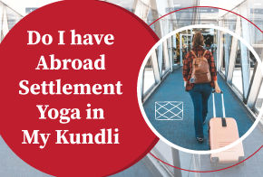 Do I have abroad settlement yoga in my kundli