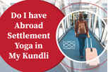 Do I have abroad settlement yoga in my kundli