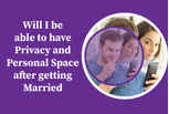 Will I be able to have privacy and personal space after getting married