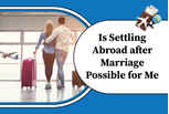 Is settling abroad after marriage possible for me