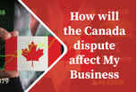 How will the Canada dispute affect my business