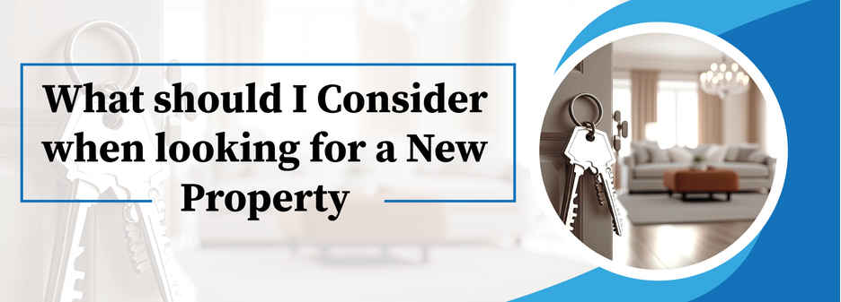 What should I consider when looking for a new property