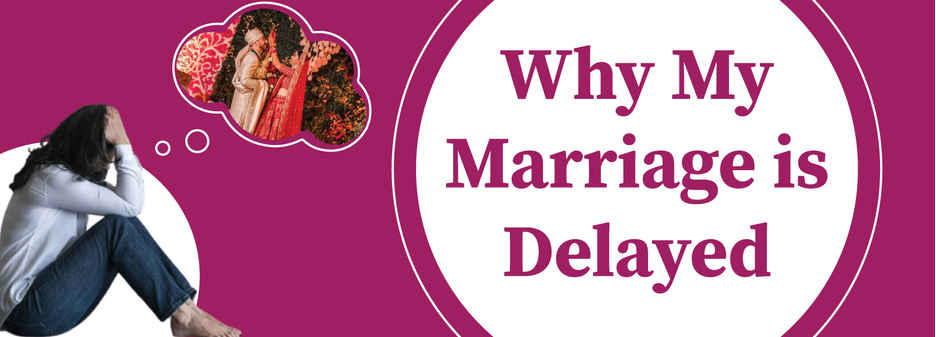 Delay in Marriage: Astrology, Reasons & Remedies