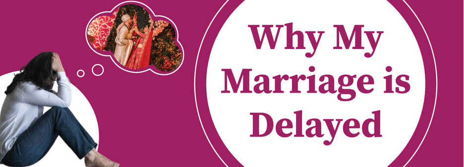 Why my marriage is delayed 