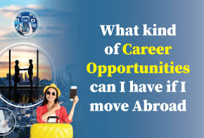 What kind of career opportunities can I have if I move abroad