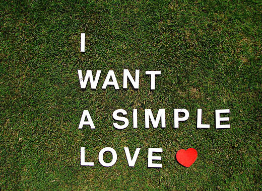 I want a simple love. I want a simple life.
