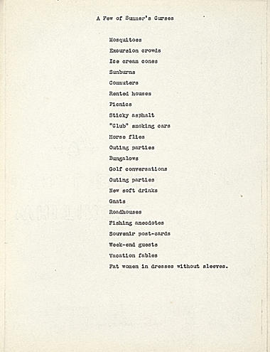 Mosquitoes, Excursion crowds, Ice cream cones, Sunburns, Commuters, Rented houses, Picnics, Sticky asphalt, “Club” smoking cars, Horse flies, Outing parties, Bungalows, Golf conversations, Outing parties, New soft drinks, Gnats, Road houses, Fishing anecdotes, Souvenir postcards, Week-end guests, Vacation fables, Fat women in dresses without sleeves