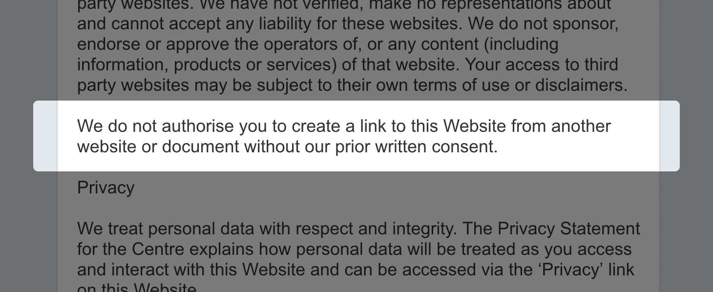 “We do not authorise you to create a link to this Website from another website or document without our prior written consent.”