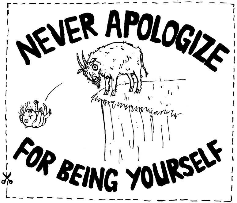 "NEVER APOLOGIZE FOR BEING YOURSELF" and other quotes for you to cut out and keep