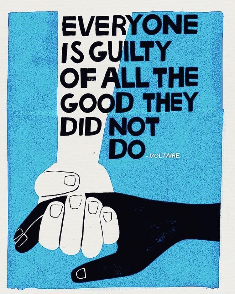 “Everyone is guilty of all the good they did not do”