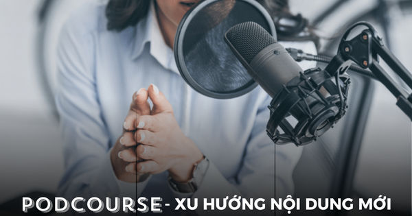 PodCourse: Sự Kết Hợp Đột Phá Giữa Podcast và Khóa Học Trực Tuyến