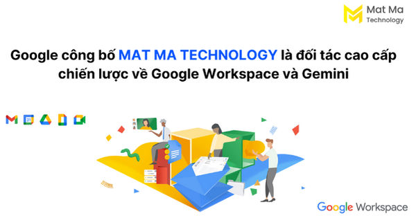 Chìa Khóa Mở Cánh Cửa Thành Công: Mat Ma Technology - Đối Tác Cao Cấp của Google Workspace và AI Gemini