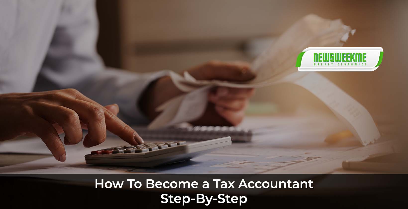 How To Become A Tax Accountant: (Step - By - Step) - News Week Me
