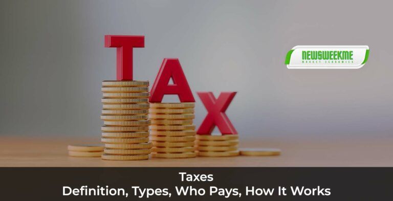 Taxes: Definition, Types, Who Pays, How it Works