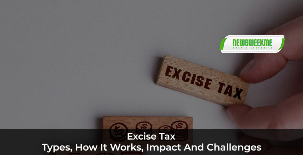 Excise Tax: Types, How it Works, Impact and Challenges