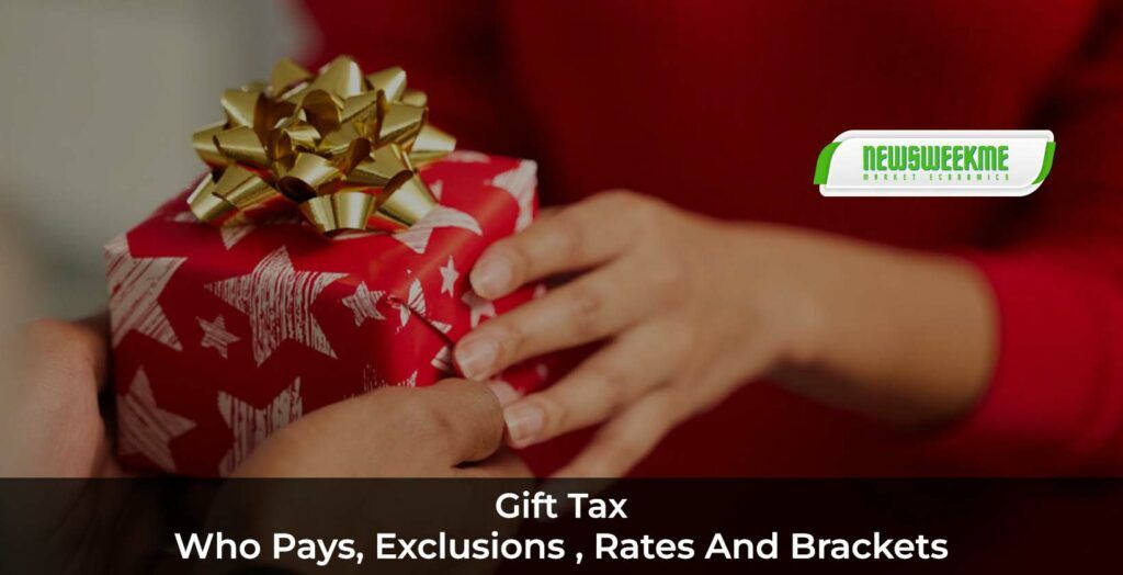 Gift Tax: Who Pays, Exclusions , Rates and Brackets