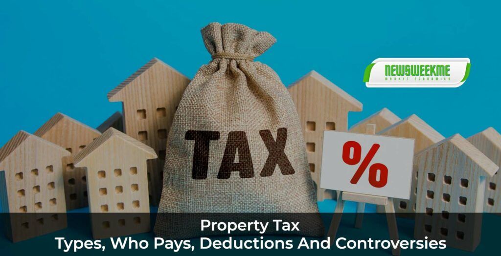 Property Tax: Types, Who Pays, Deductions and Controversies