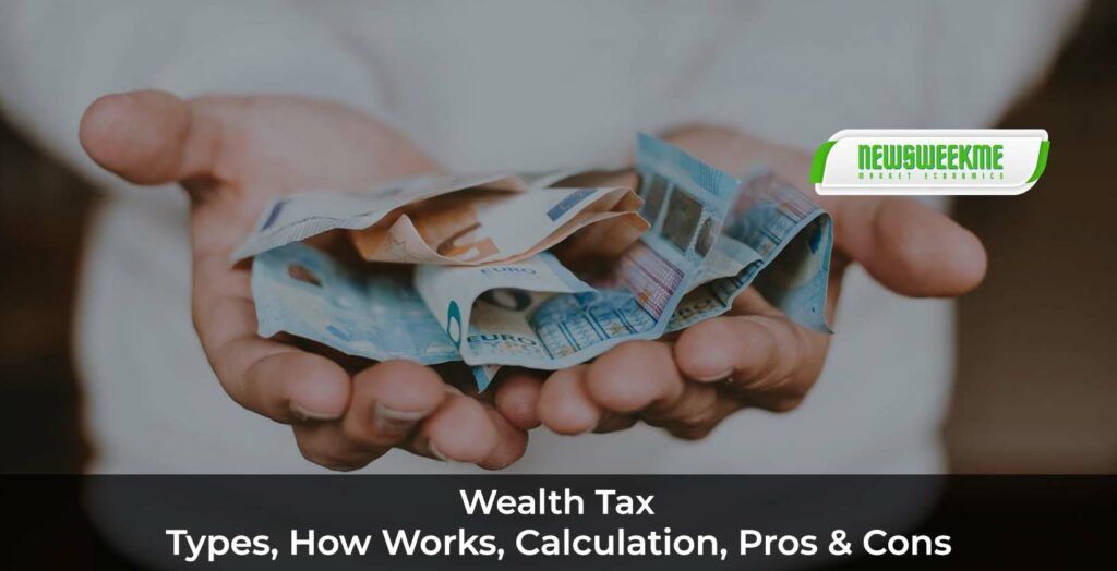 Wealth Tax: Types, How Works, Calculation, Pros & Cons